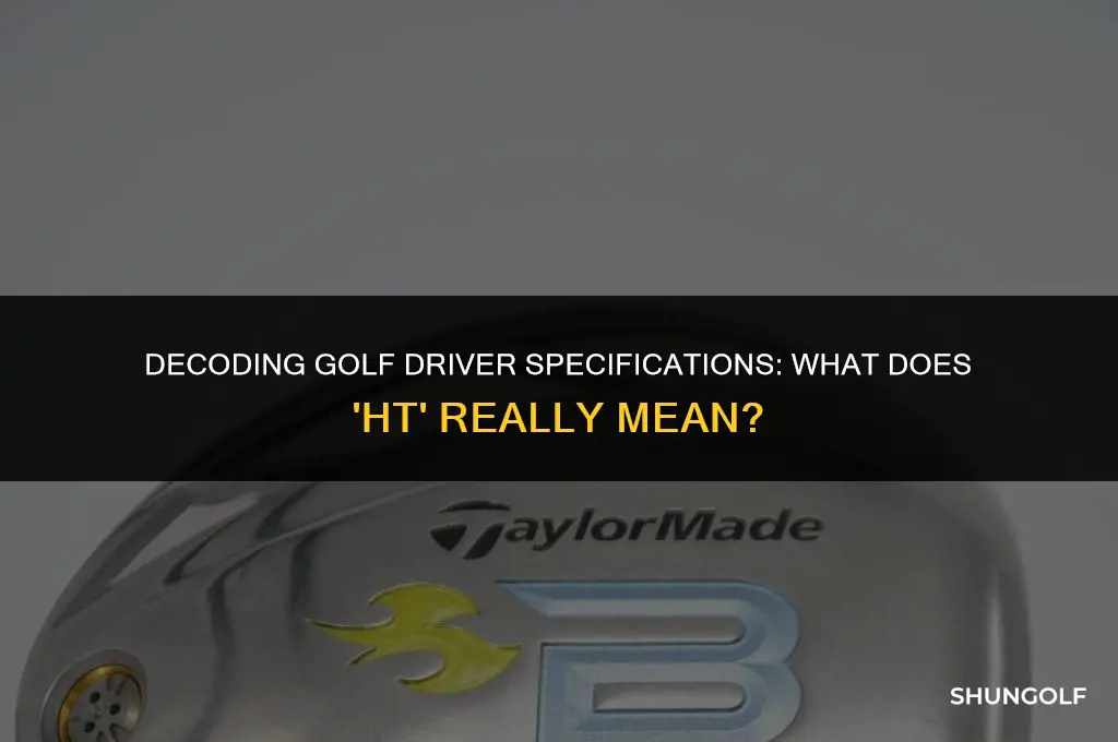 what does ht mean on a golf driver