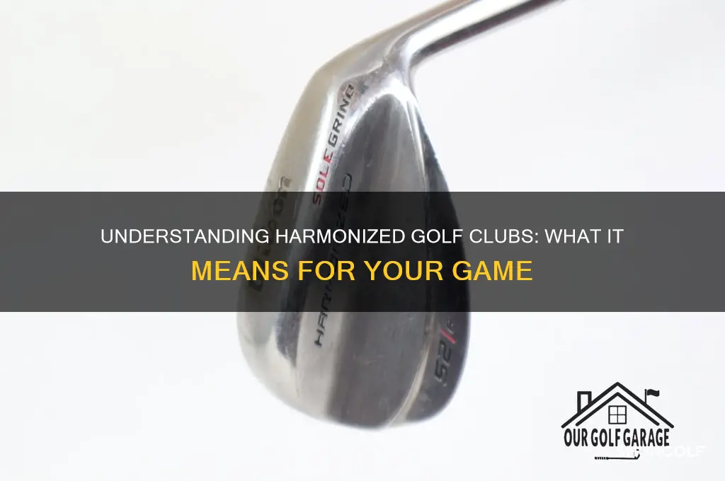 what does it mean if a golf club is harmonized