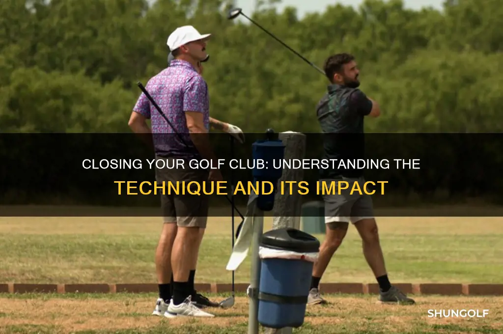 what does it mean to close your club in golf