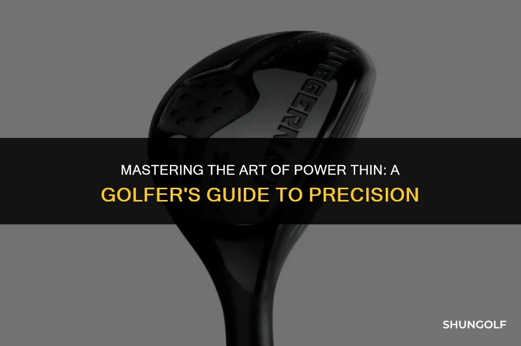what does it mean to power thin in golf