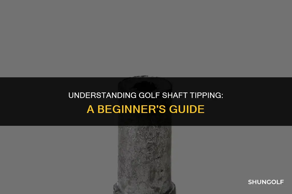 what does it mean to tip a golf shaft