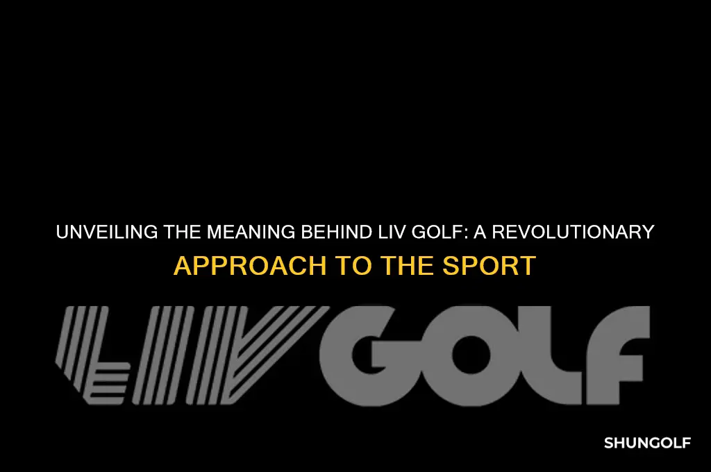 what does liv golf name mean