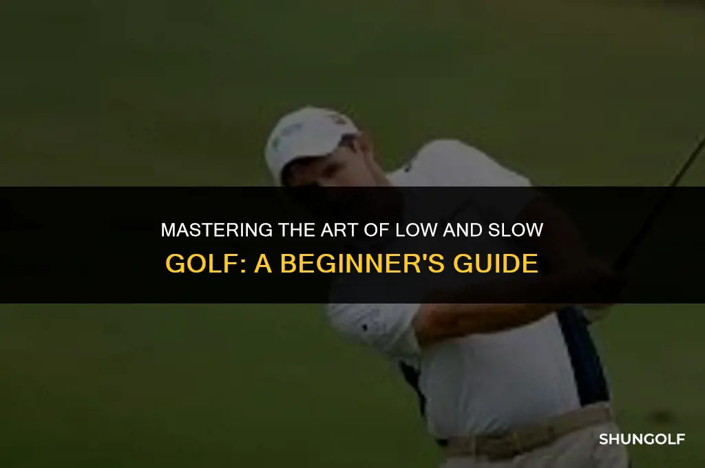 what does low and slow mean golf