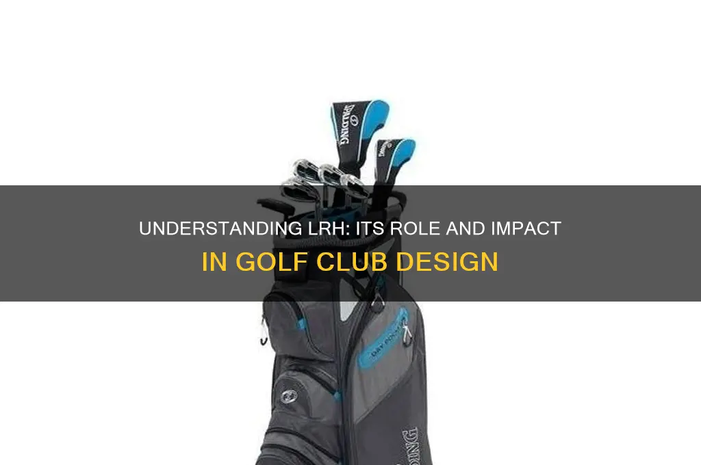 what does lrh mean in golf clubs