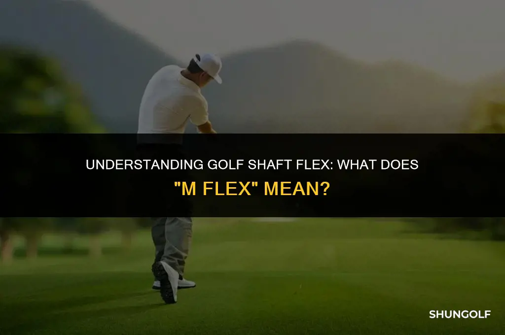 what does m flex on a golf shaft mean