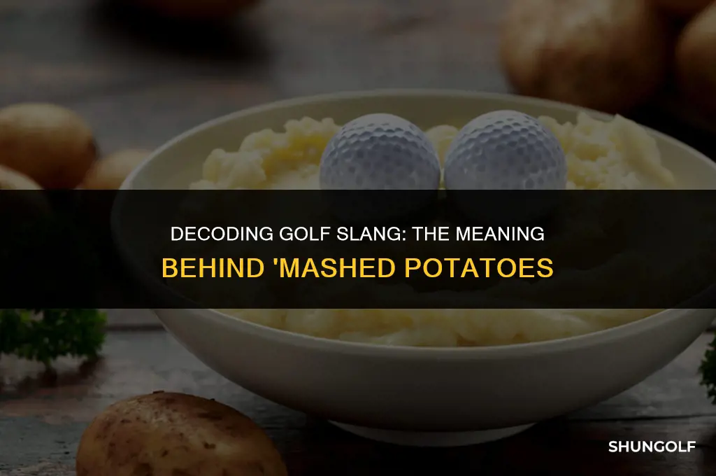 what does mashed potatoes in golf mean
