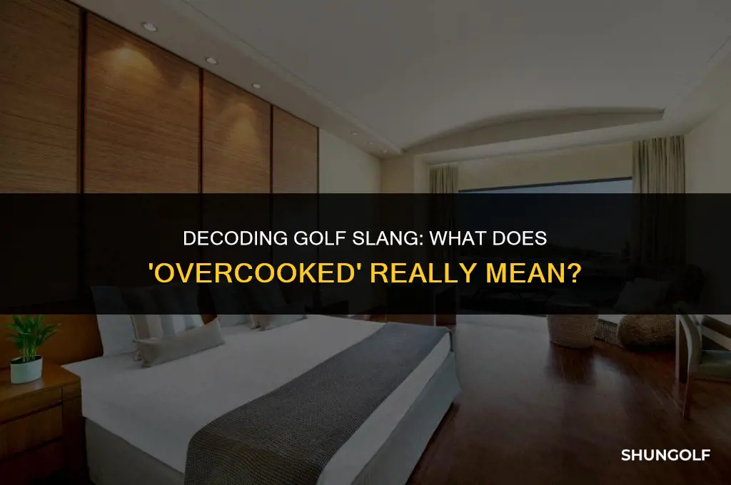 what does overcooked in golf terms mean