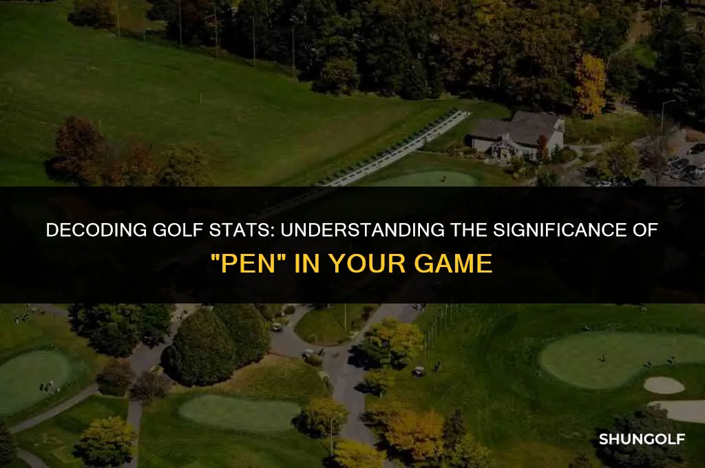 what does pen mean in golf stat