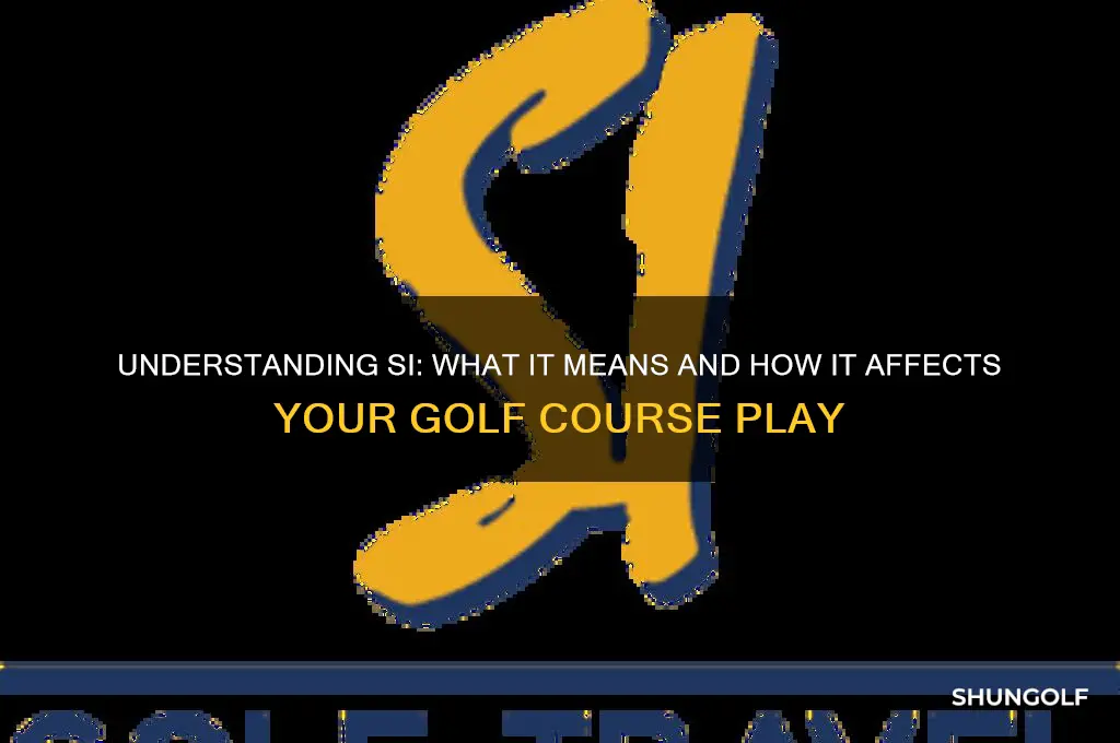 what does si mean on a golf course