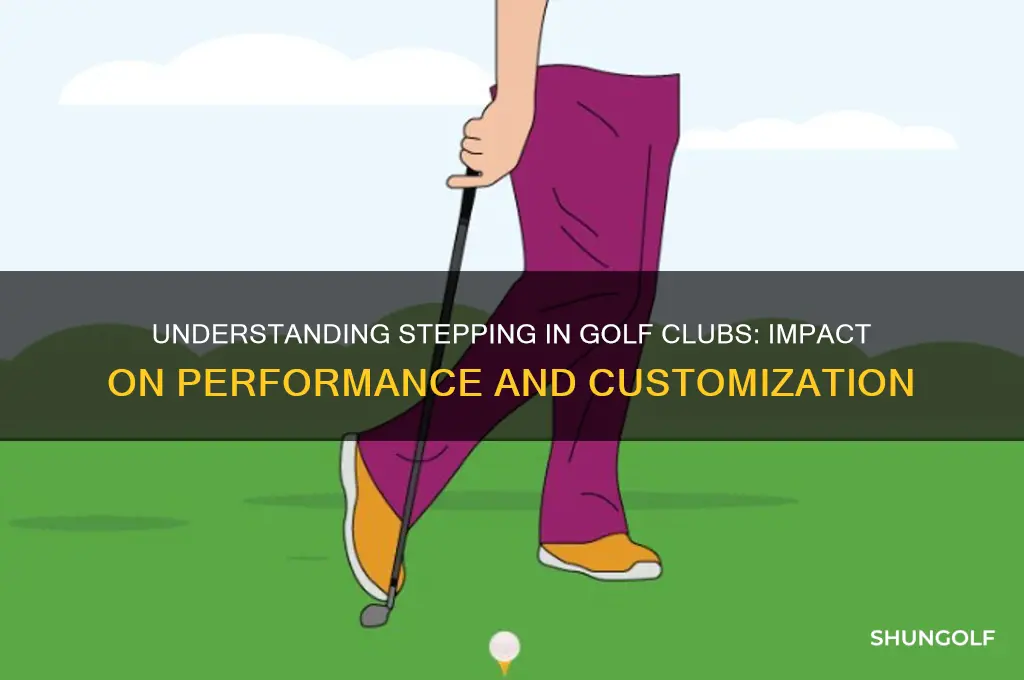what does stepping mean for golf clubs