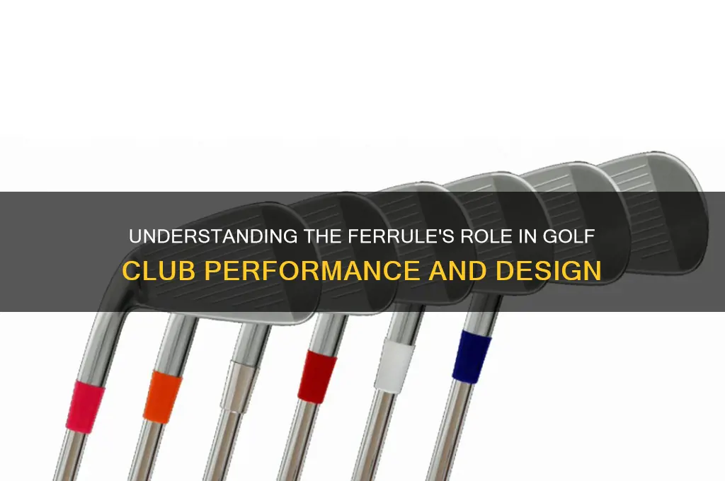 what does the ferrule do on a golf club