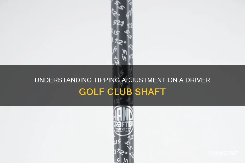 what does tipping adjustment on a drive golf club shaft