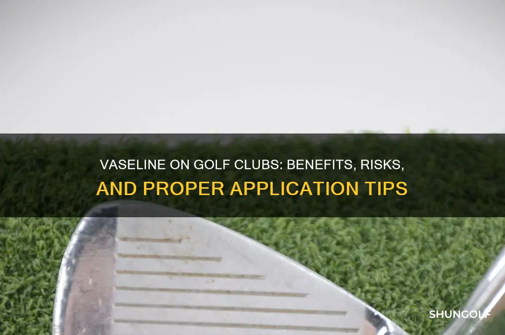what does vaseline do to a golf club