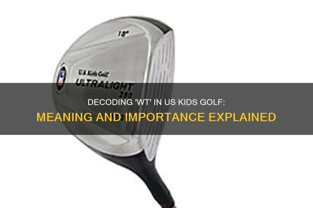 what does wt stand for on us kids golf