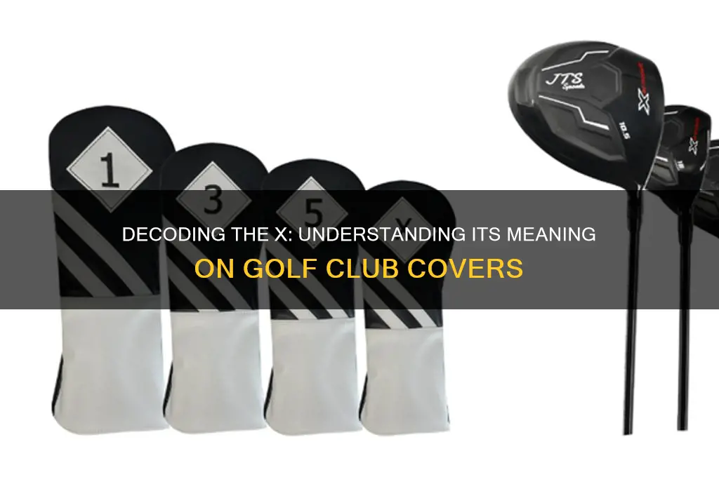 what does x mean on a golf club cover
