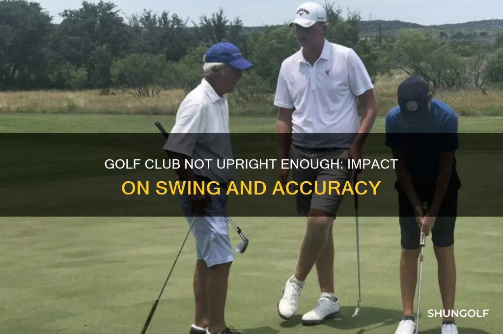what effect does golf club not upright enough