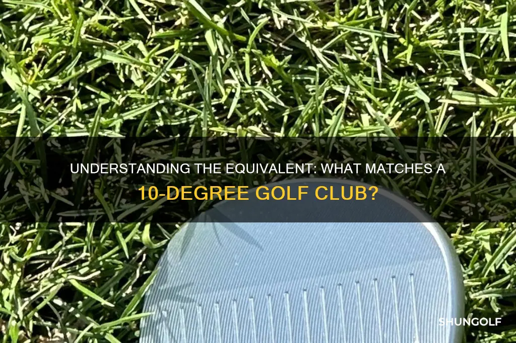 what equals a 10 degree golf club