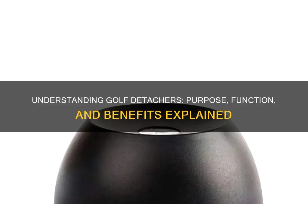 what exactly is a golf detacher