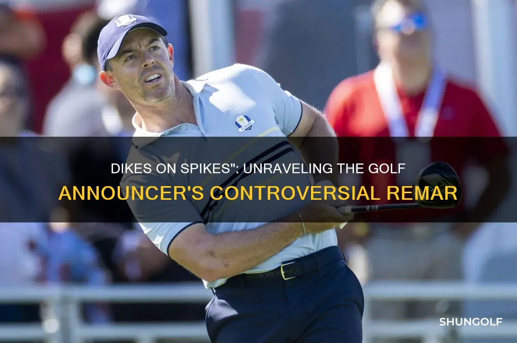 what golf announcer said dikes on spikes