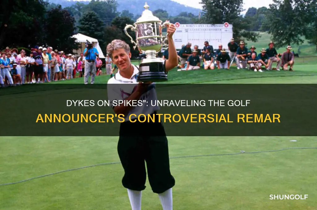 what golf announcer said dykes on spikes
