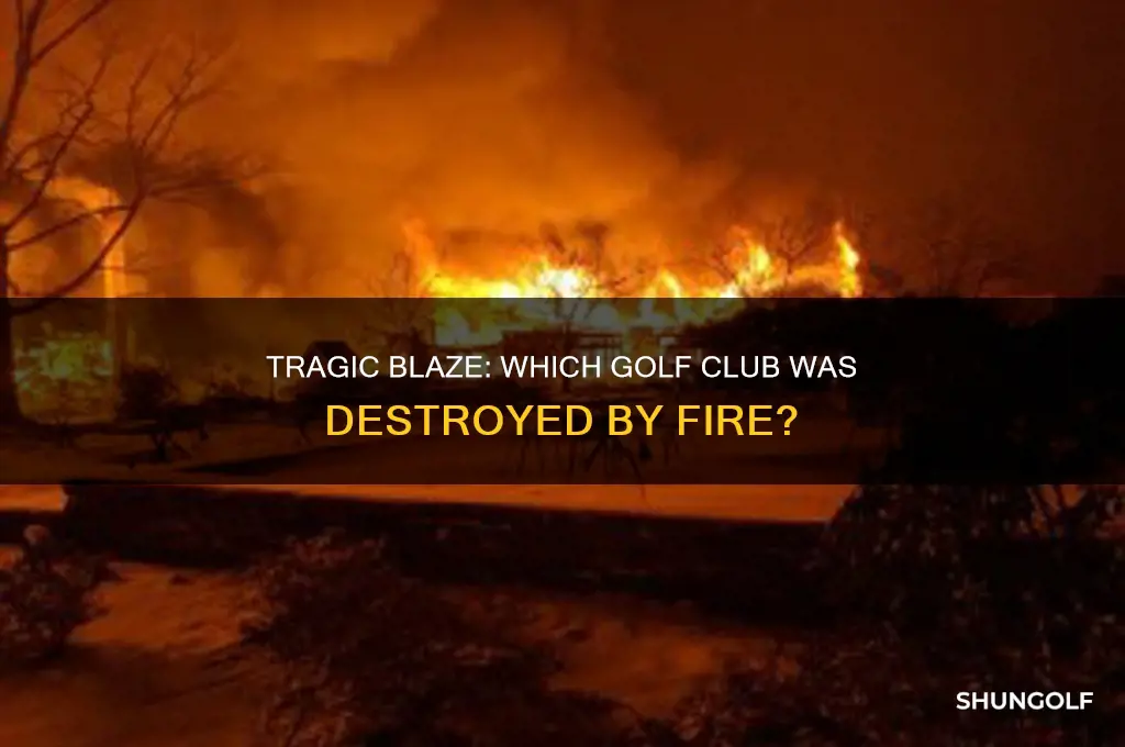 what golf club burned down
