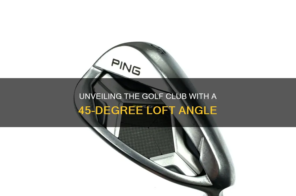 what golf club is 45 degrees