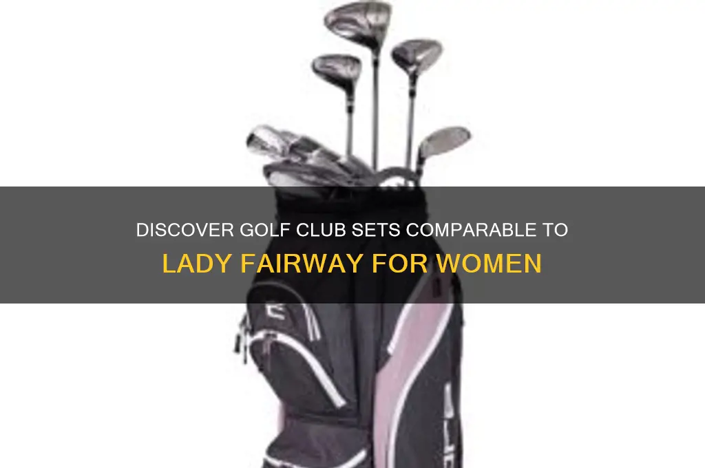 what golf club sets are similar to lady fairway