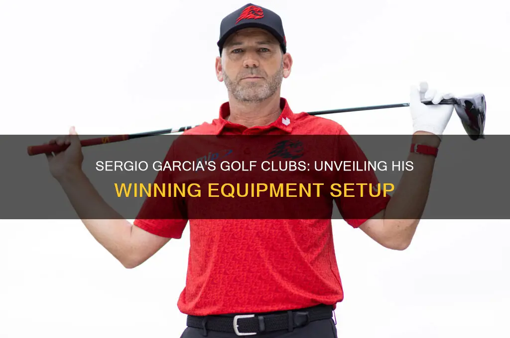 what golf clubs does sergio garcia use