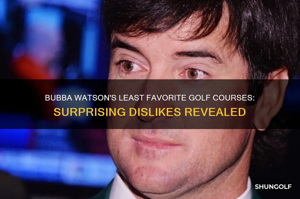 what golf coarses did bubba watson say he didnt like