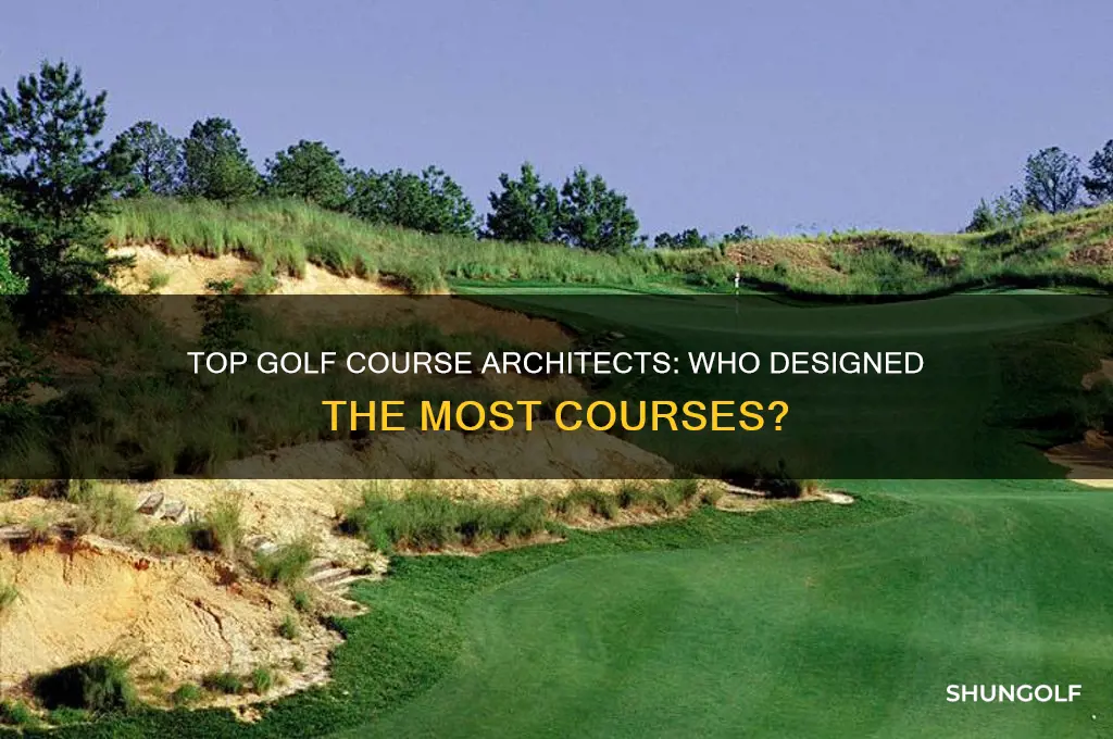 what golf course architects built the most courses