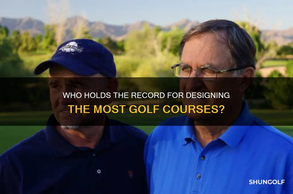 what golf course desiger desiged more golf courses