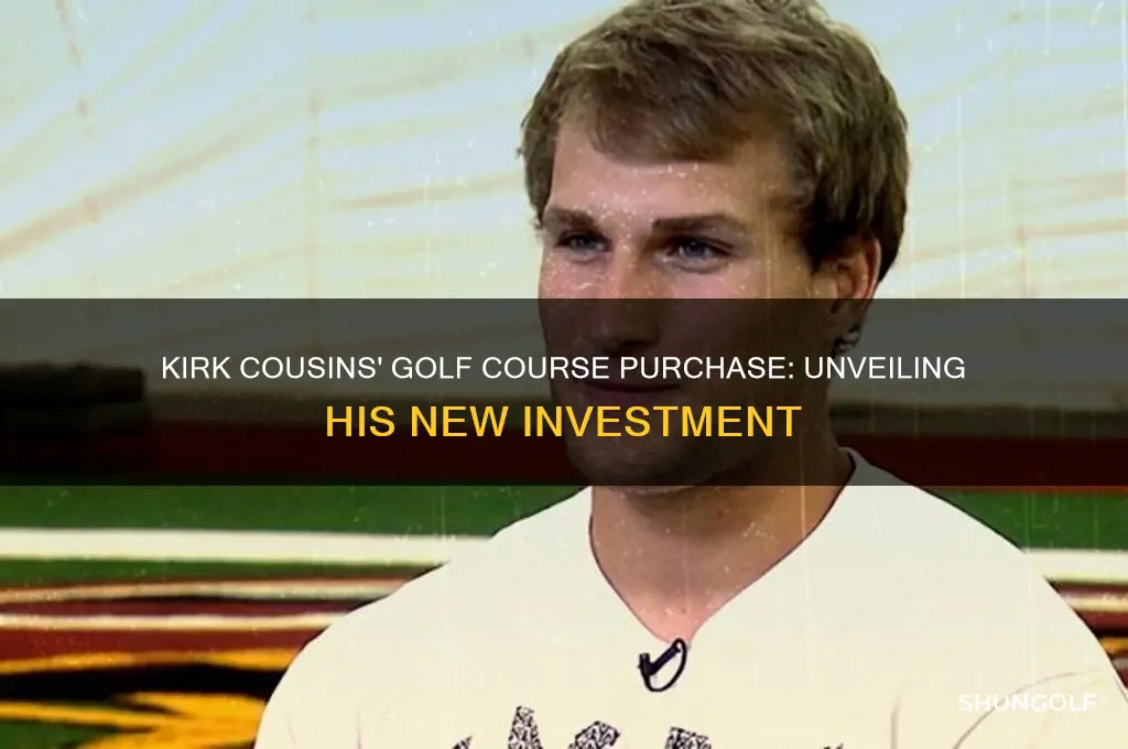what golf course did kirk cousins buy