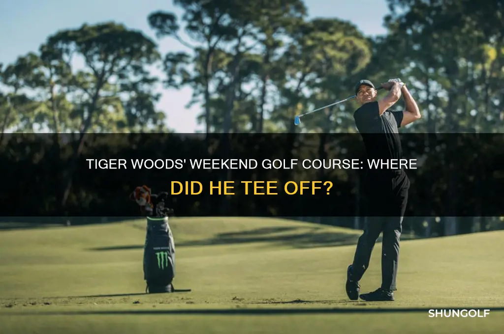 what golf course did tiger woods play on this weekend