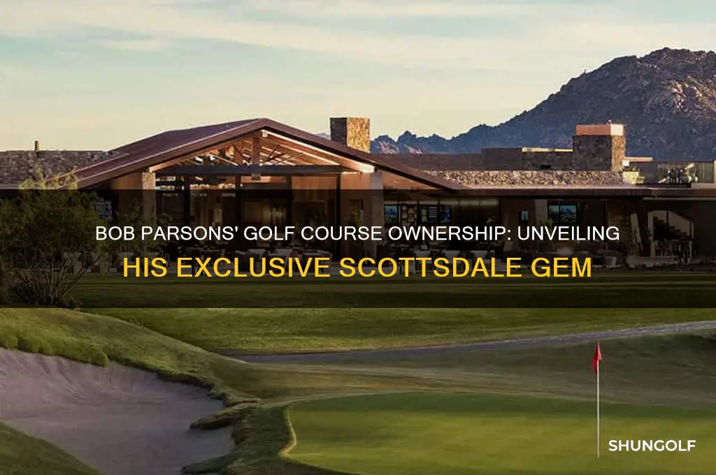 what golf course does bob parsons own