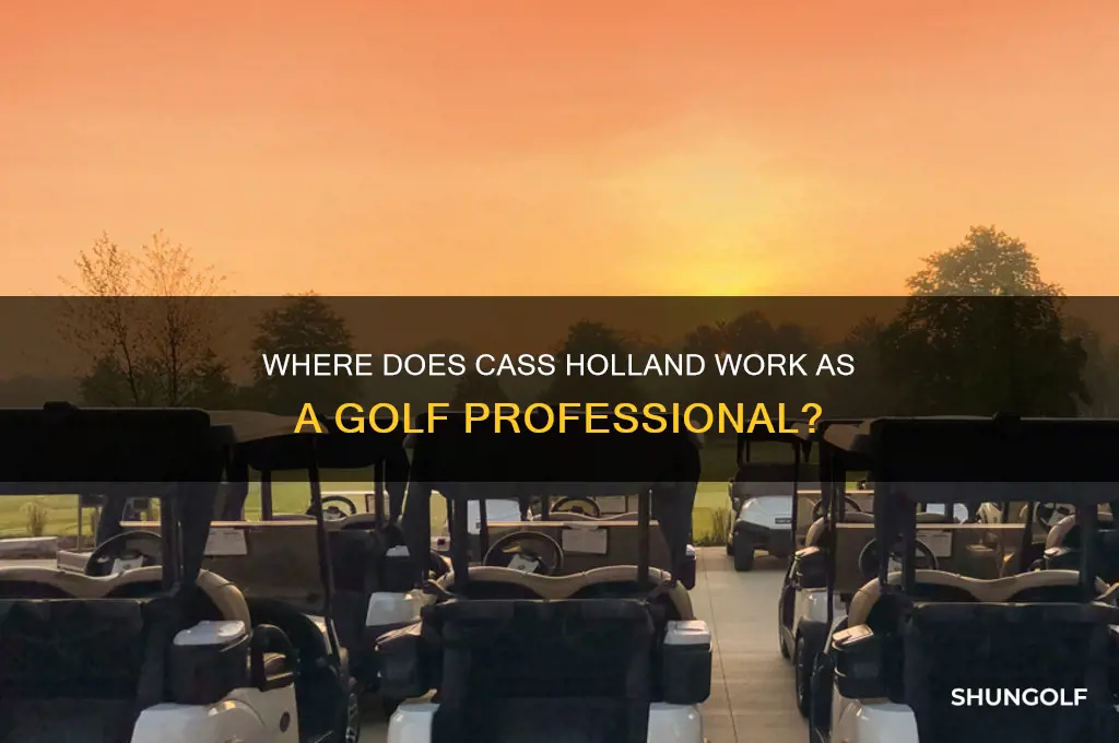 what golf course does cass holland work