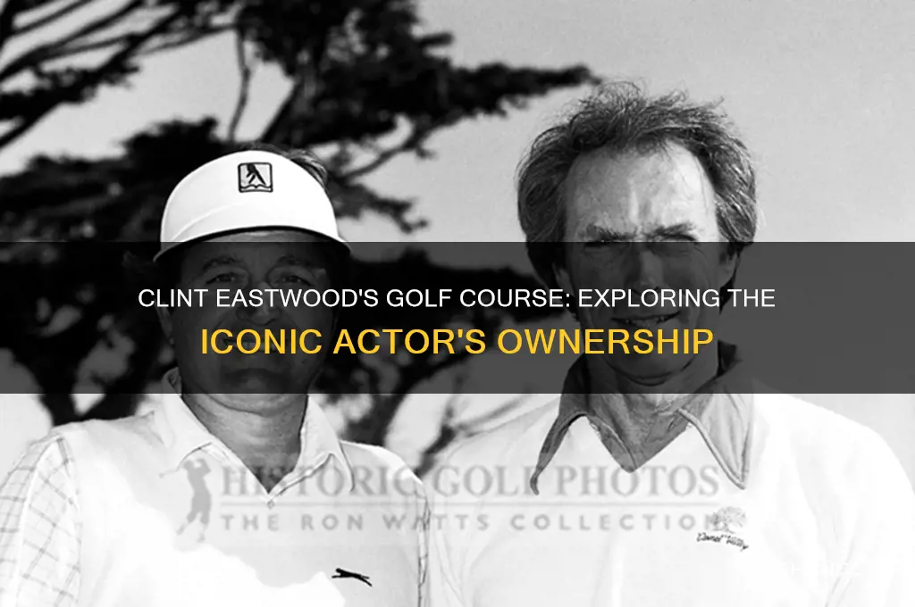 what golf course does clint eastwood own