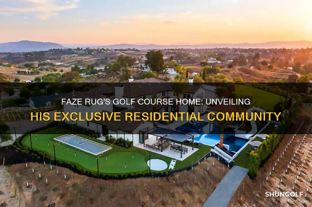 what golf course does faze rug live on