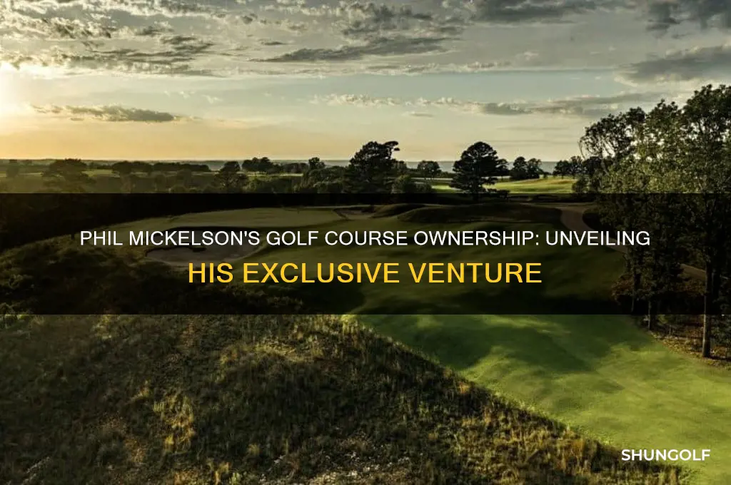 what golf course does phil mickelson own