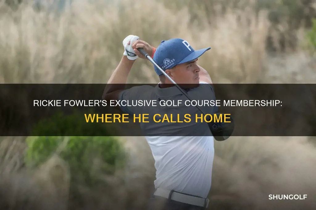 what golf course does rickie fowler belong to