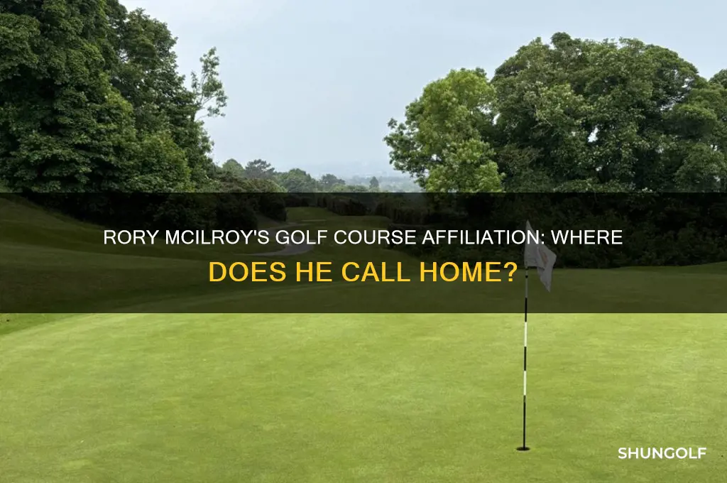 what golf course does rory mcilroy belong to
