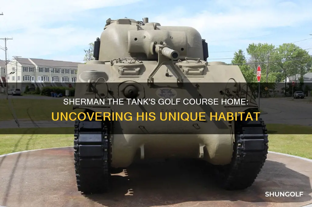 what golf course does sherman the tank live on