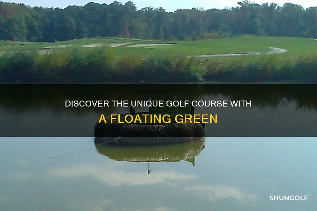 what golf course has a floating green
