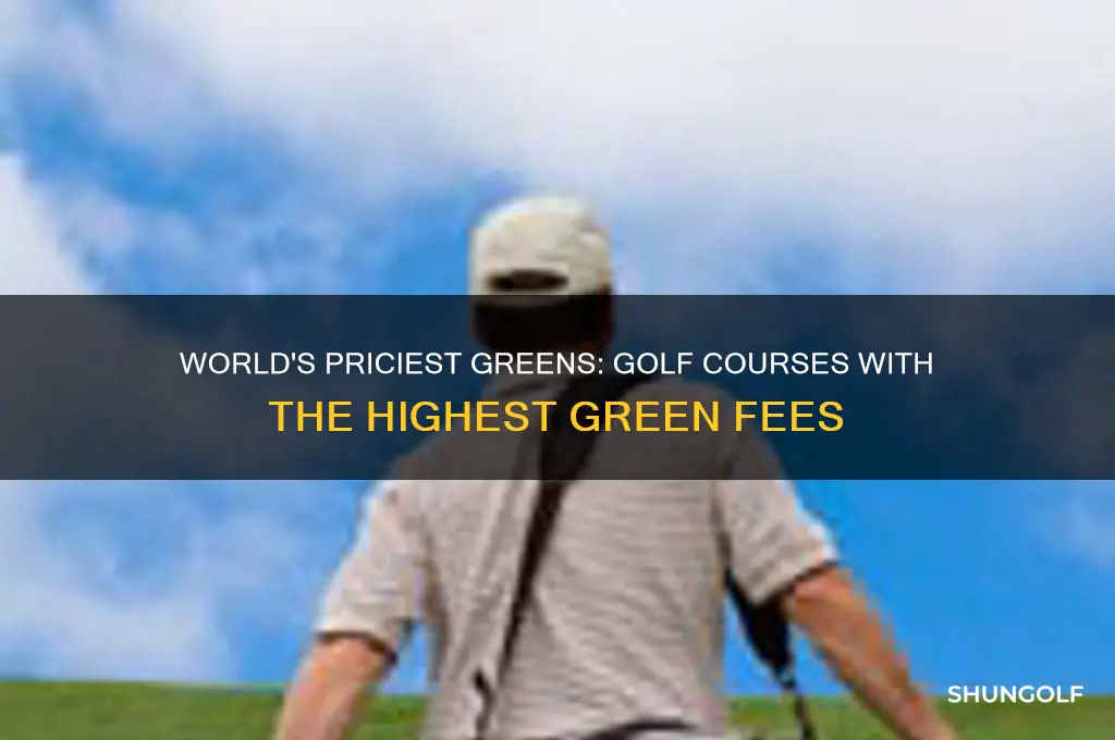 what golf course has the highest green fees