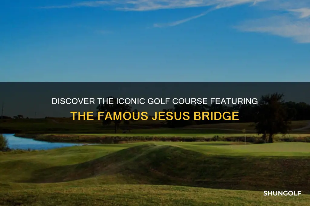 what golf course has the jesus bridge