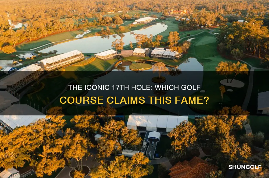 what golf course is known for its 17th hole