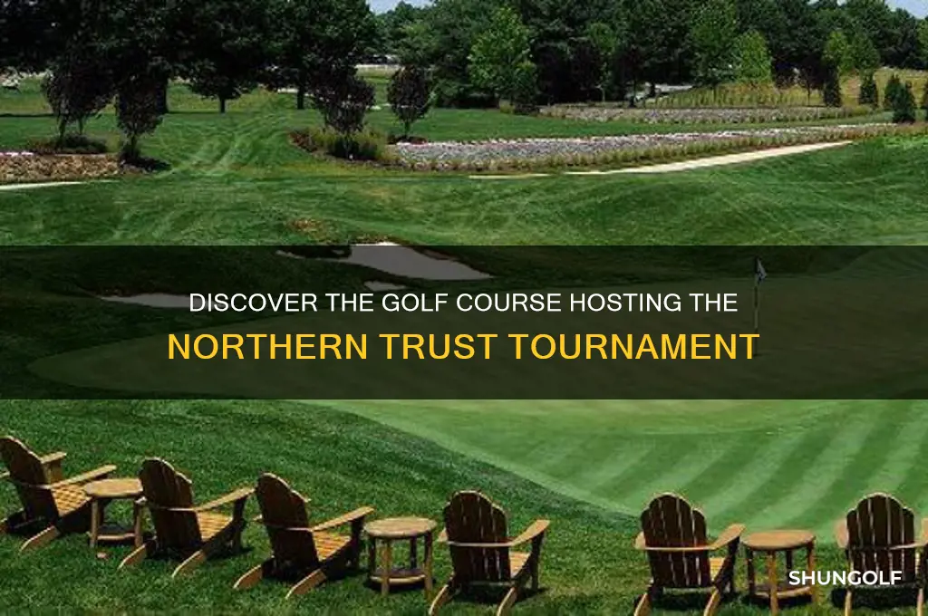what golf course is northern trust tournament