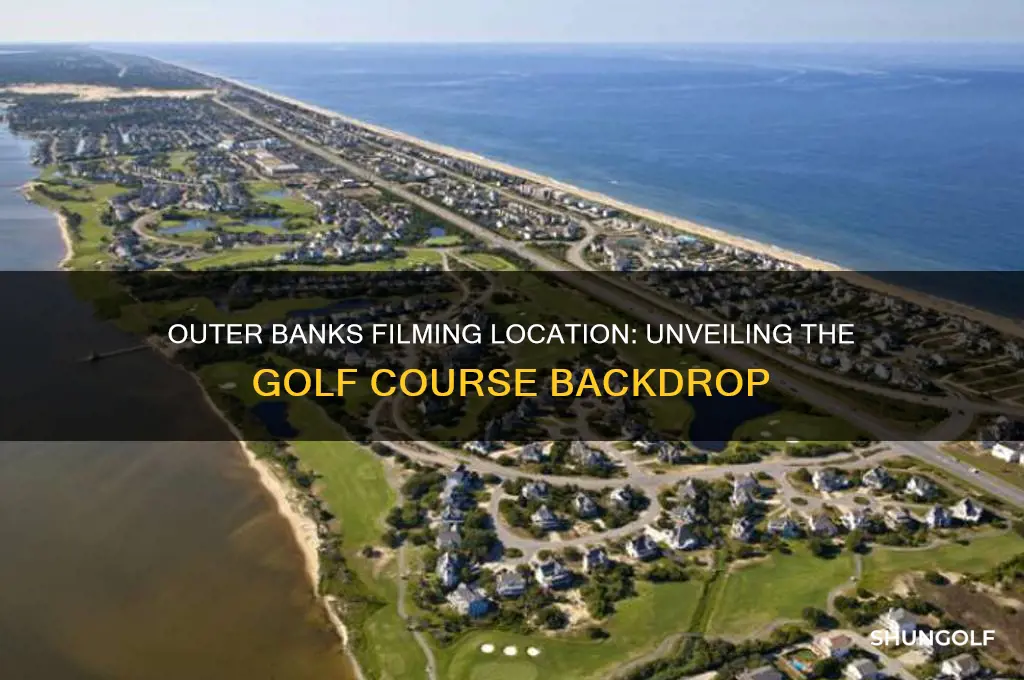 what golf course is outer banks filmed at