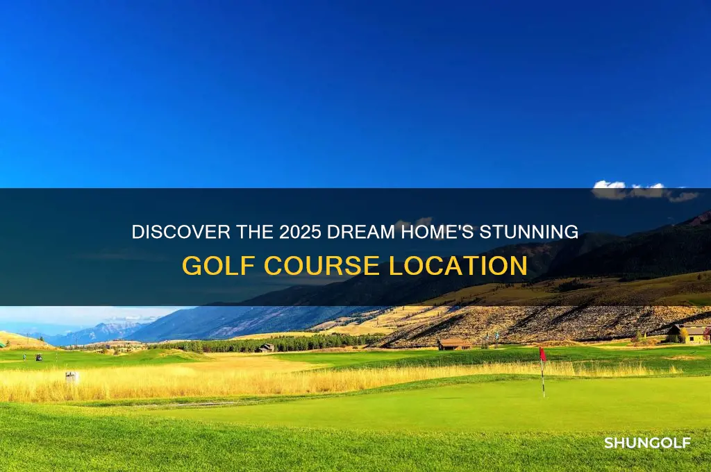 what golf course is the 2025 dream home on