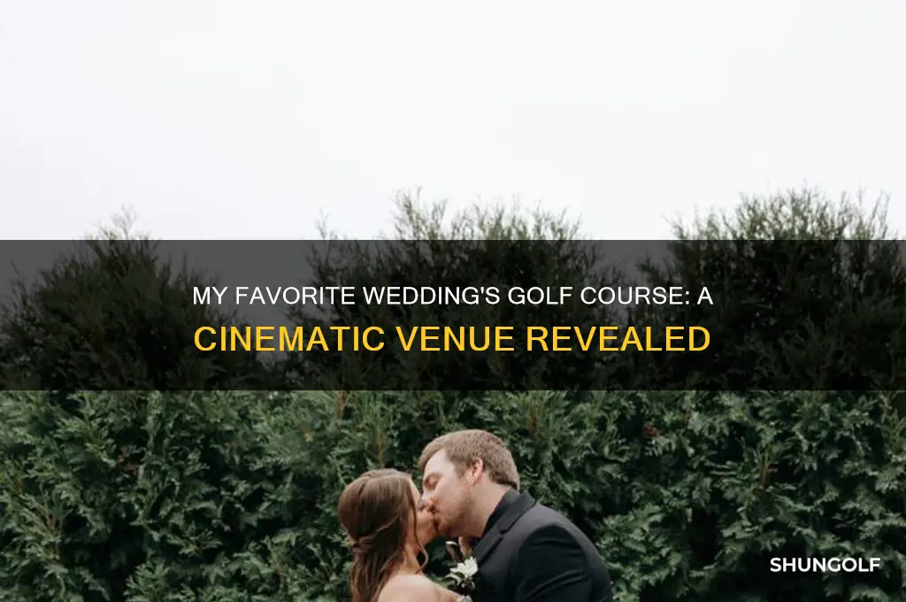 what golf course was my favorite wedding filmed