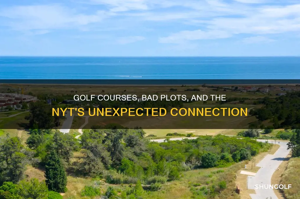 what golf courses and bad plots both have nyt